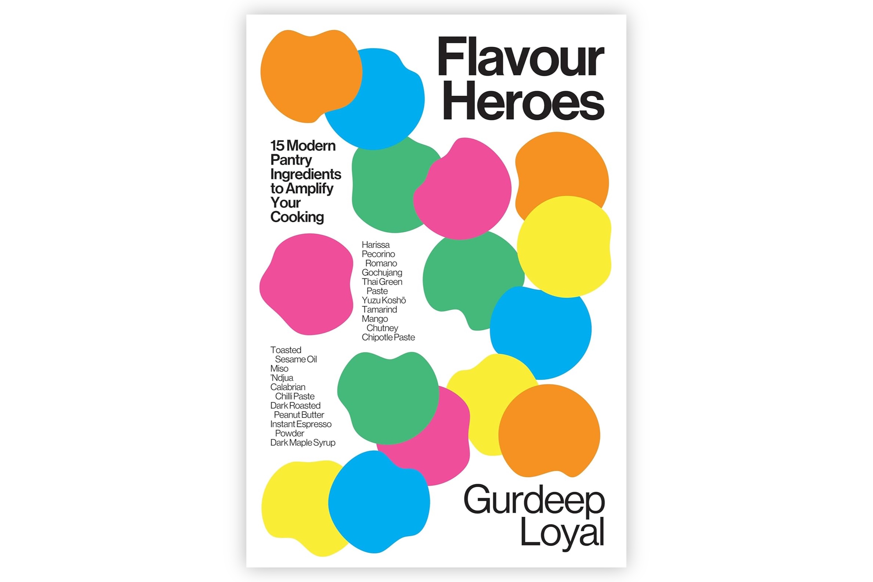 Flavour Heroes – 15 Modern Pantry Ingredients to Amplify Your Cooking / Gurdeep Loyal